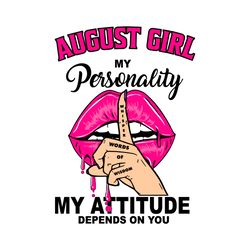August Girl My Personality My Attitude Depends On You, Birthday Svg, Birthday Gift, Girl Birthday Svg, August Girl Svg,
