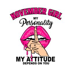 November Girl My Personality My Attitude Depends On You, Birthday Svg, Birthday Gift, Girl Birthday Svg, November Girl,
