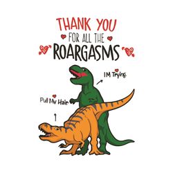 Thank You For All The Roargasms Svg, Valentine Svg, T Rex Dinosaur Svg, Dinosaur Couple Svg, Dinosaur Love Svg, Cute Din