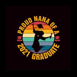 Proud Nana Of A Class Of 2021 Graduate Vintage Svg, Trending Svg, Graduation Svg, Graduate Svg, Class Of 2021 Svg, Gradu