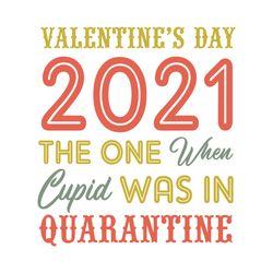 Valentine Day 2021 The One When Cupid Was In Quarantine Svg, Valentine Svg, Quarantine Valentine 2021 Svg, Quarantine Sv