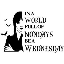 Wednesday addams svg In a World Full of Monday be a Wednesday svg Png Jpg Ai Eps Pdf Digital file Download cricut & silh