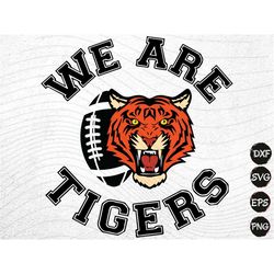 Tiger svg, tigers svg, We are tigers svg football, school pride mascot cut file printable cricut maker silhouette,Go tig