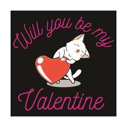 Will You Be My Valentine Svg, Valentine Svg, Cat Svg, Valentine Cat Svg, My Valentine Svg, Valentine Heart Svg, Cat Love