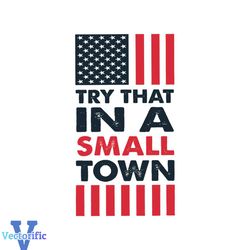 Try That In A Small Town Retro American Flag SVG Digital File