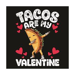 Tacos Are My Valentine Svg, Valentine Svg, Tacos Svg, Tacos Love Svg, Valentine 2021 Svg, Heart Svg, Love Svg, Couple Sv