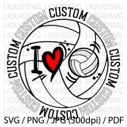 I love Volleyball svg,Custom Volleyball SVG, Custom svg, Custom Mascot svg, Custom Mom svg, Custom Pride svg, Custom Che