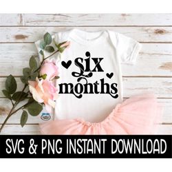 Six Months Baby SvG, 6 Month Baby PNG, Month Milestone Baby Bodysuit SVG, Instant Download, Cricut Cut Files, Silhouette