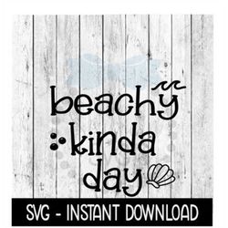 Beachy Kinda Day SVG, Seashell Beach Summer SVG, SVG Files Instant Download, Cricut Cut Files, Silhouette Cut Files, Dow