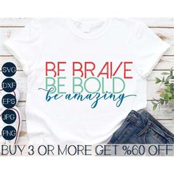 Be Brave Be Bold Be Amazing SVG, Motivational, Inspirational, Mom, Teacher, Popular, Png, Svg File For Cricut, Sublimati