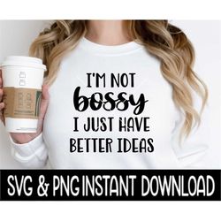 I'm Not Bossy I Just Have Better Ideas SVG, Wine Glass SVG Files, Instant Download, Cricut Cut Files, Silhouette Cut Fil