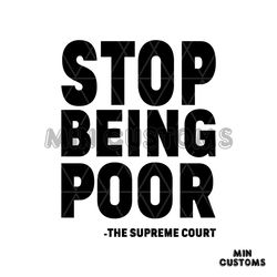 Stop Being Poor SVG Supreme Court SVG Cutting Digital File