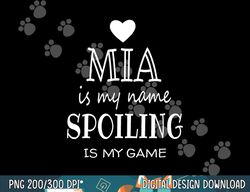 Mia Is My Name Funny Graphic Gifts for Mia Grandma png, sublimation copy