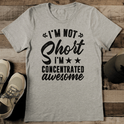 i'm not short i'm concentrated awesome tee