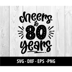 Cheers to 80 Years SVG, Cheers to 80 Years PNG, Cheers to 80, Cheers to Eighty Years Svg Files, Cheers to 80 Years SVG F