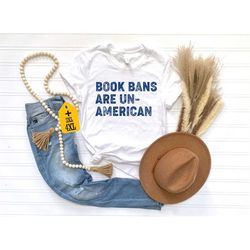 Book Bans Are Un-American Shirt, Banned Book Shirt, Book Lover Shirt, American Book Shirt, Librarian Shirt, Librarian Gi