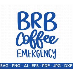 BRB Coffee Emergency SVG, Coffee SVG, Coffee Quote svg, Coffee Lover, Coffee Mug Svg, Coffee Cup svg, Mom life, Cut File