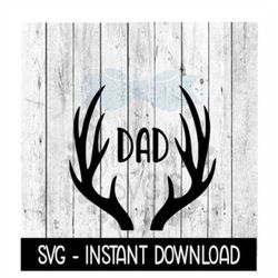 Dad Hunting Deer Antlers SVG, Father's Day SVG Files, Instant Download, Cricut Cut Files, Silhouette Cut Files, Download