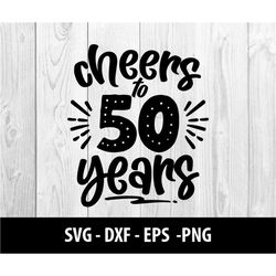Cheers to 50 Years SVG, Cheers to 50 Years PNG, Cheers to 50, Cheers to Fifty Years Svg Files, Cheers to 50 Years SVG Fi