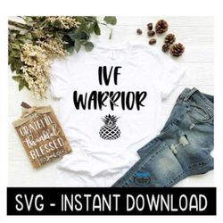 IVF Warrior SVG, IVF Tee Shirt SvG Files, In Vitro Fertilization Instant Download, Cricut Cut Files, Silhouette Cut File