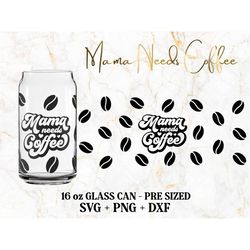 Mama needs Coffee Libbey Glass 16oz svg Files for Cricut & Silhouette Cameo, Coffee Svg png dxf Cut File Cute Gift