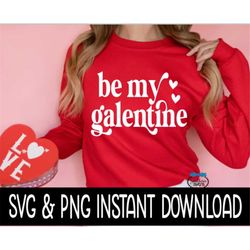 Valentine's Day SVG, Be My Galentine PNG, Wine Glass SvG, Funny SVG, Instant Download, Cricut Cut Files, Silhouette Cut