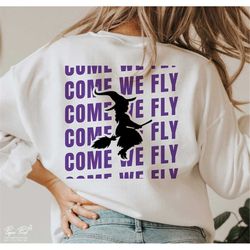 Come We Fly SVG PNG, Halloween Svg, Halloween Shirt Svg, Witch vibes Svg, Hocus pocus Svg, Fall quote Svg, Png Cricut Su