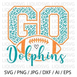 Go Dolphins svg Dolphin svg Dolphins Leopard svg Dolphins football svg Dolphins leopard football svg Dolphins mascot svg