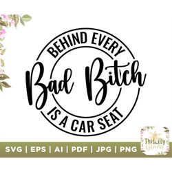 Behind Every Bad Bitch is a Car Seat svg, Bad Bitch SVG, car seat svg, bitch svg, funny mom svg, sassy svg - Printable,