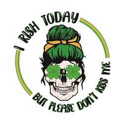 I Rish Today But Please Do Not Kiss Me Svg, Patrick Svg, Happy Patrick Day 2021 Svg, Skull Svg, Patrick Skull Svg, Shamr