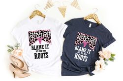 Blame It All On My Roots Shirt, Southern Shirt, Southern Vibe Shirt, Cowboy Shirt, Cowgirl Shirt, Desert Shirt, Country