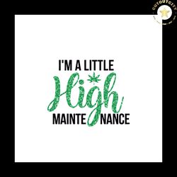 I Am A Little High Maintenance Nance Svg, Trending Svg, Cannabis Svg, Cannabis Gift Svg, Cannabis Lover Svg, Weed Svg, M