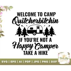 Welcome to Camp Quitcherbitchin Camping svg, take a hike svg, happy camper svg, screen-printing t-shirts, laser cutter a