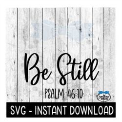 Be Still SVG, Inspirational SVG File, Instant Download, Cricut Cut File, Silhouette Cut Files, Download, Print