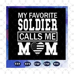 My favorite soldier calls me mom, mom svg, mom gift, gift for mom, gift for family, family svg, family love svg, Files F