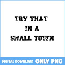 Try That In A Small Town Png, Jason Aldean Png, Country Music Png - Instant Download