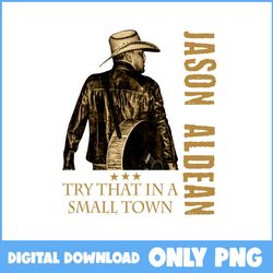 jason aldean try that in a small town png, try that in a small town png, jason aldean png - instant download
