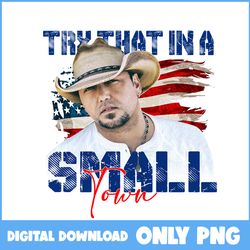 Jason Aldean Png, Try That In A Small Town Png, Usa Flag Png, Country Music Png - Instant Download