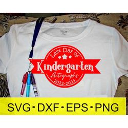 Last Day of Kindergarten Autographs SVG, Last day of Kindergarten svg, Commercial Use okay, Png, Dxf, Eps, Cutting machi