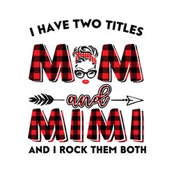 I Have Two Titles Mom And Mimi Svg, Trending Svg, Mom Svg, Mother Svg, Mama Svg, Gift For Mom, Gift For Mimi, Mom Life S