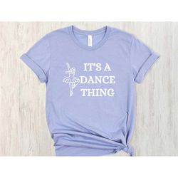 it's a dance thing svg, svg files for cricut, ballet shirt svg, dance svg, dancer svg, svg for shirts, ballet png, balle