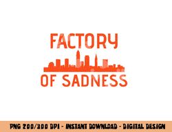 Factory Of Sadness Shirt - Cleveland, Ohio png, sublimation copy