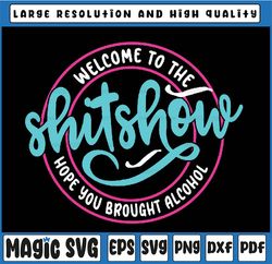 Funny Joke Welcome To The Shit Show Hope You Brought Alcohol Svg, Funny Quote Design Svg, Digital Download