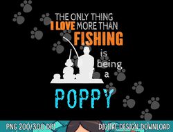 More Than Love Fishing Poppy Special Grandpa  png, sublimation