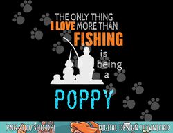 More Than Love Fishing Poppy Special Grandpa  png, sublimation