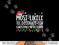 Most Likely To Decorate For Christmas In October Funny Xmas  png, sublimation