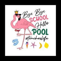Bye Bye School Hello Pool Teacher Life Svg, Trending Svg, School Svg, Kindergarten Svg, Last Day of School Svg, Teacher