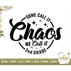 Some Call It Chaos, We Call It 2nd grade svg, chaos svg, we call it svg, some call it svg, 2nd grade svg, Teacher svg De