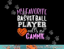 My Favorite Basketball Player Call Me Gammie  png, sublimation copy