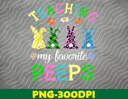 Teaching My Favorite Peeps Easter Day Funny Teacher PNG Digital Download